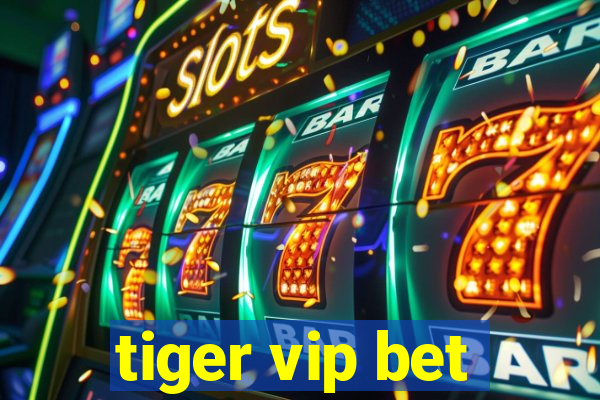 tiger vip bet